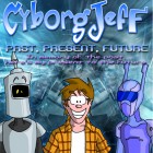 Cyborg Jeff - Past, Present, Future